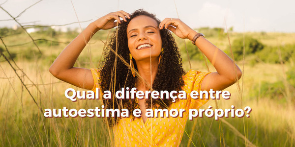 Qual A Diferença Entre Autoestima E Amor Próprio 8962