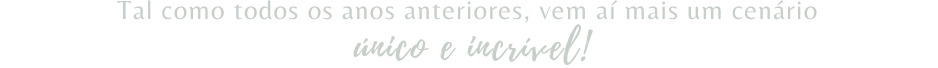 Tal como todos os anos anteriores, vem aí mais um cenário único e incrível!