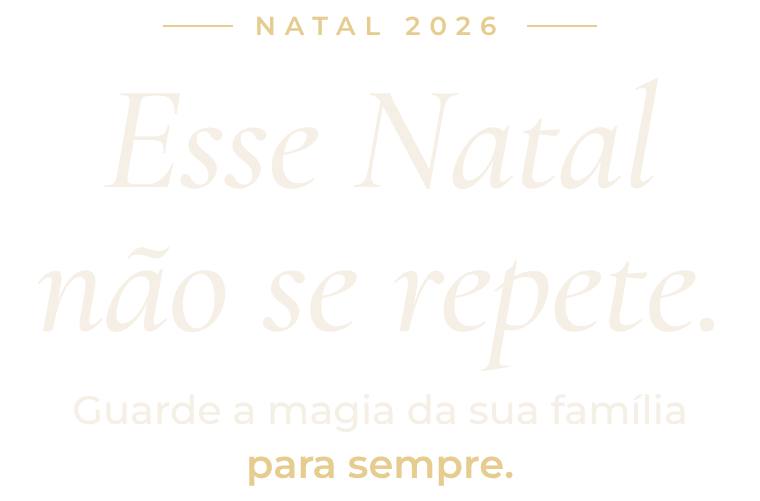 Esse Natal não se repete. Guarde a magia da sua família para sempre.