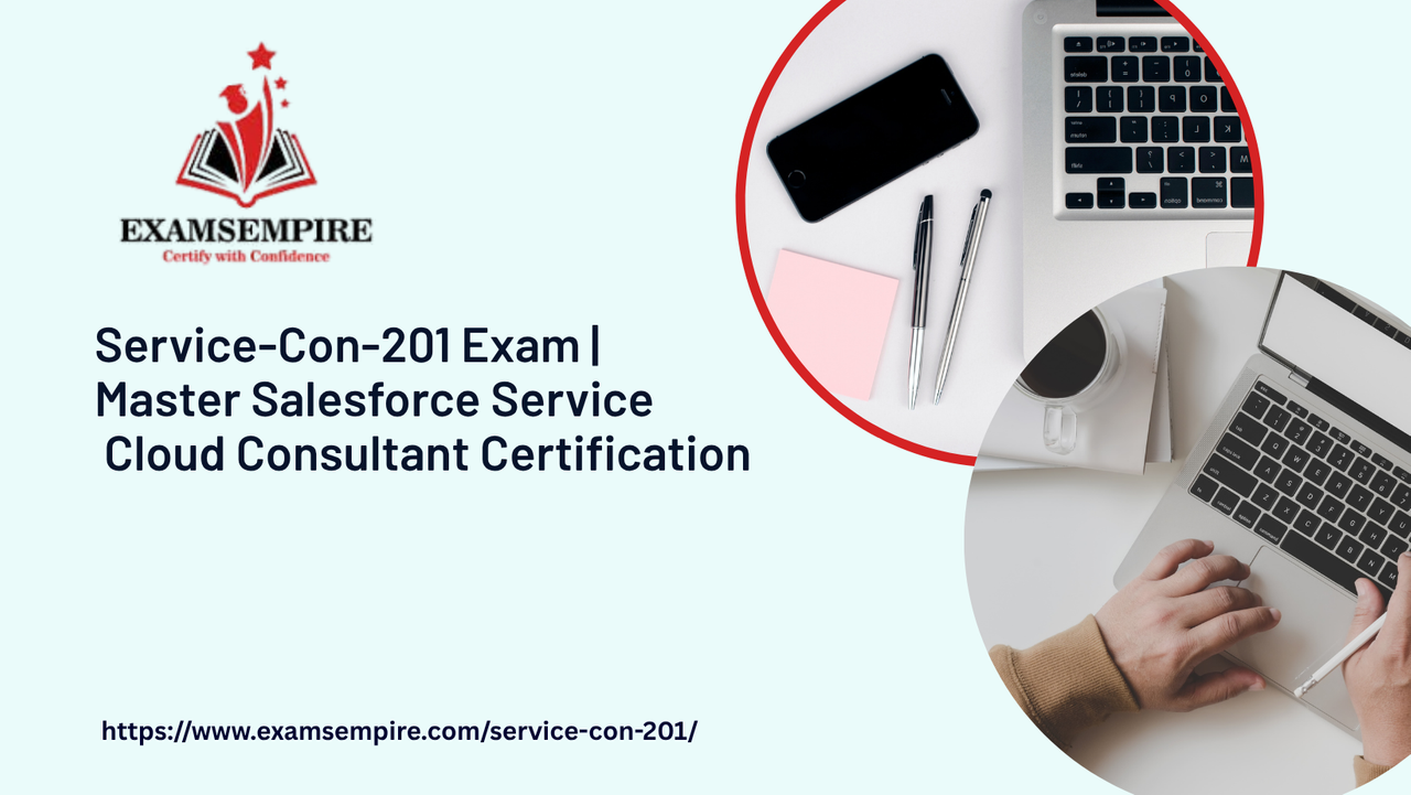 Service Cloud Consultant Service-Con-201 Exam Guide – Pass the Salesforce Certification Easily 3 service-con-201
